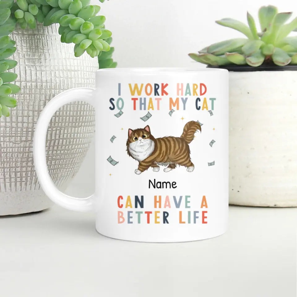 I Work Hard So That My Cat Will Have A Better Life Personalized Ceramic Mug