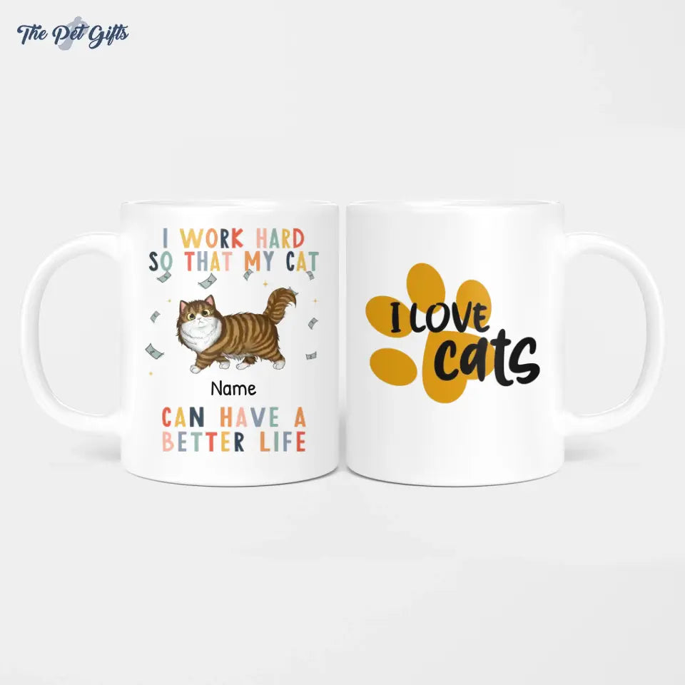 I Work Hard So That My Cat Will Have A Better Life Personalized Ceramic Mug