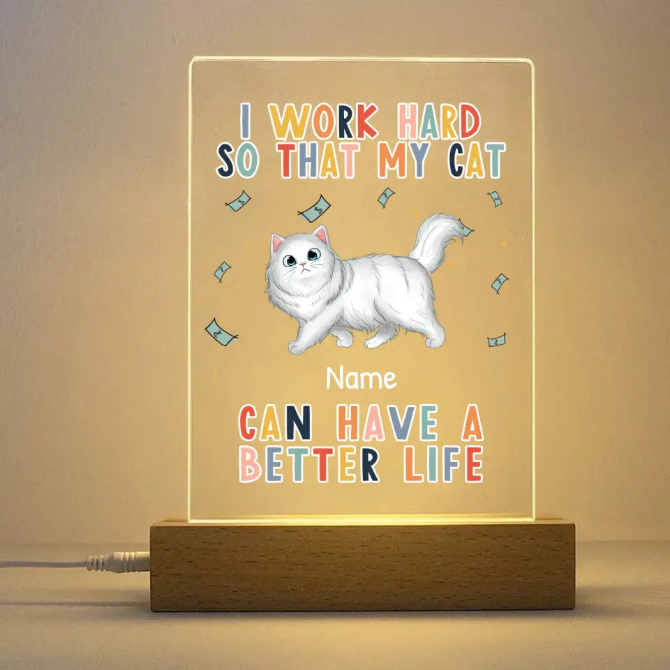 I Work Hard So That My Cat Will Have A Better Life Personalized Rectangle Acrylic Plaque LED Light