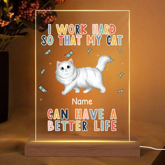 I Work Hard So That My Cat Will Have A Better Life Personalized Rectangle Acrylic Plaque LED Light