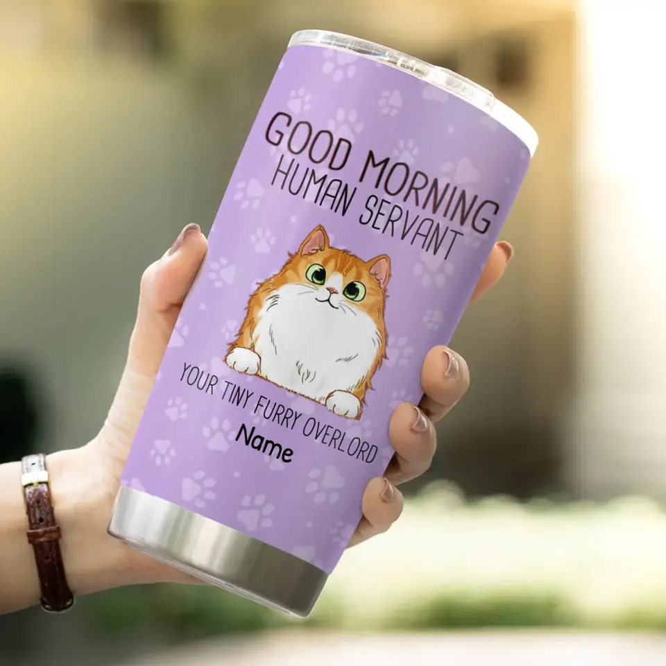 Good Morning Human Servant Cat Personalized Stainless Steel Tumbler
